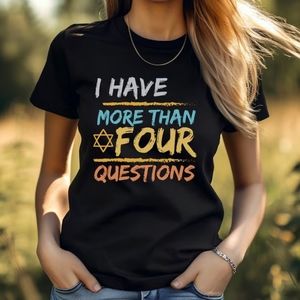 Teen and Adults - Funny Passover Tee Shirt - CLEAN Design - "I Have more than 4